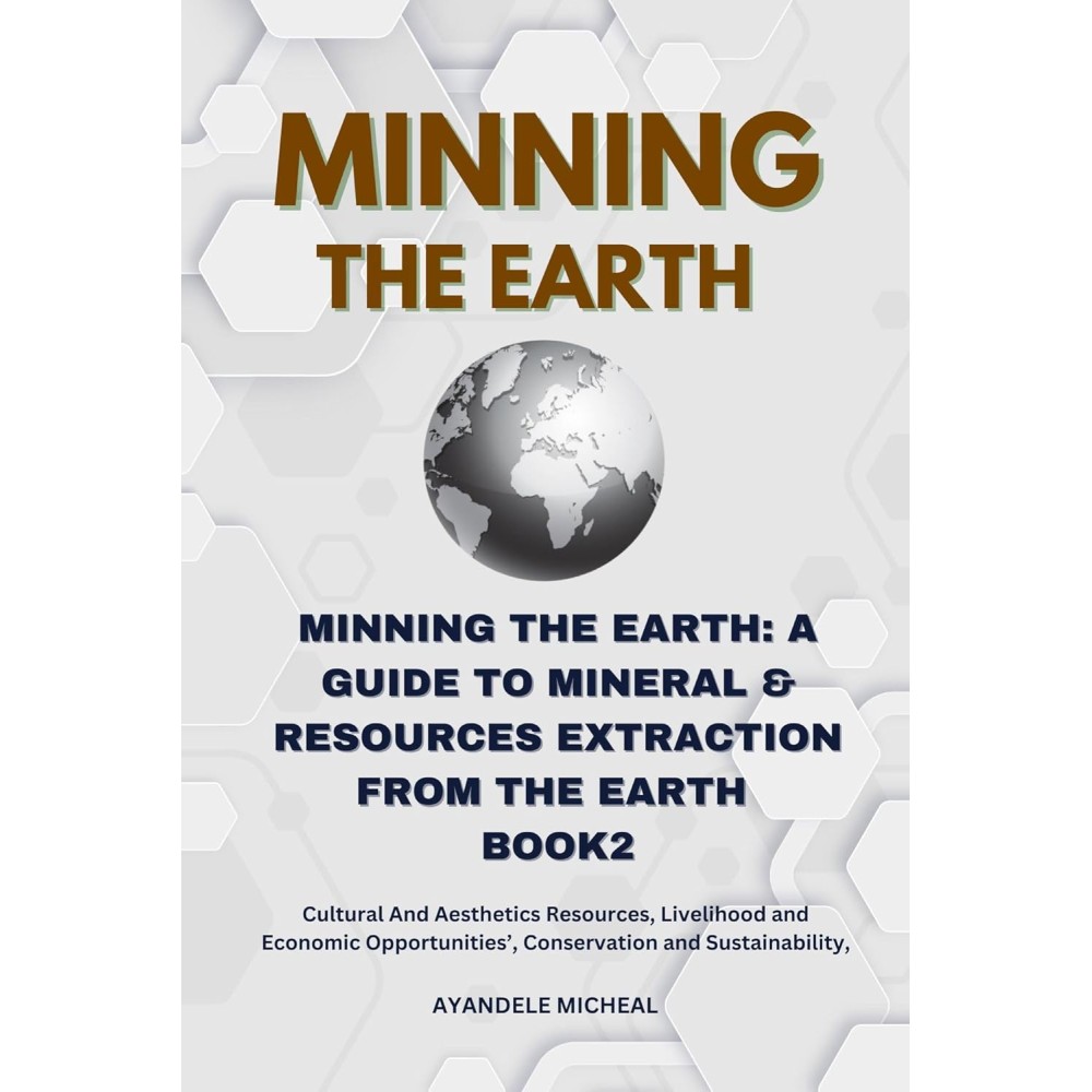 MINNING THE EARTH: A GUIDE TO MINERAL & RESOURCES EXTRACTION FROM THE EARTH. BOOK2