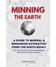 MINNING THE EARTH: A GUIDE TO MINERAL & RESOURCES EXTRACTION FROM THE EARTH. BOOK3