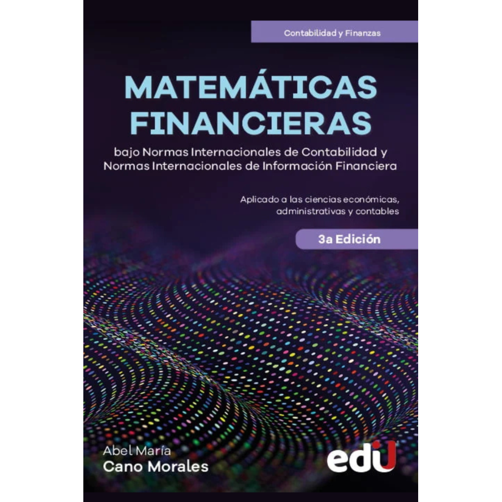 MATEMATICAS FINANCIERAS. bajo Normas Internacionales de Contabilidad (NIC) y Normas Internacionales de Información Financiera