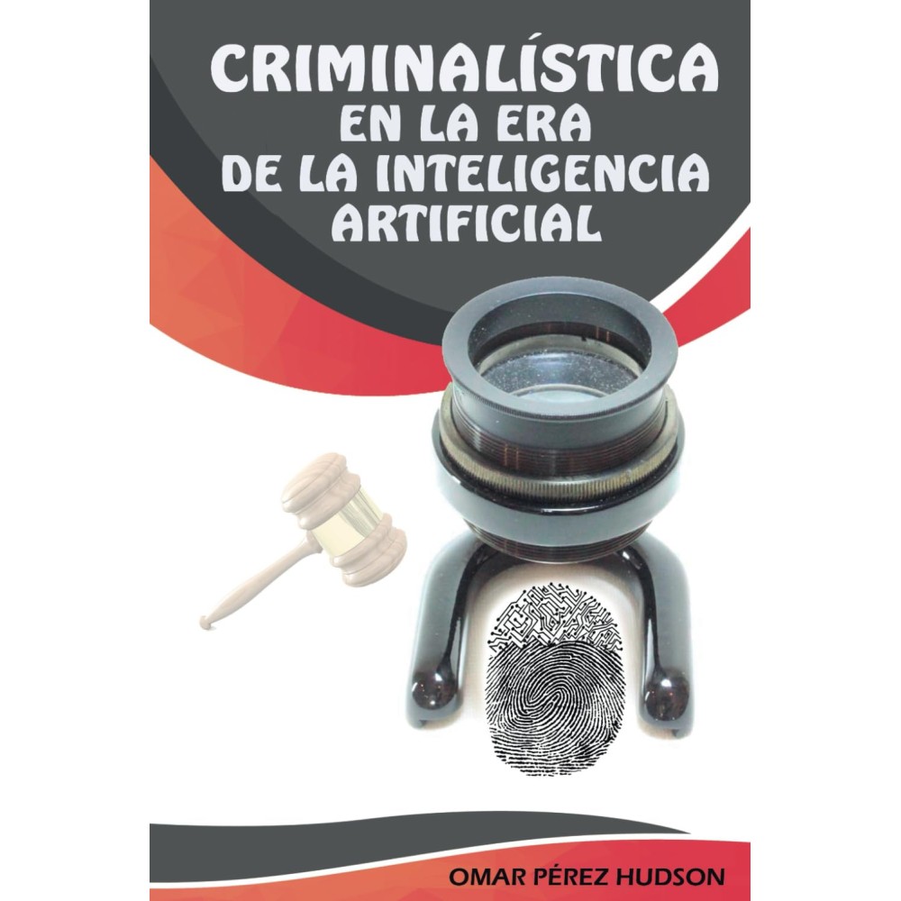 LA CRIMINALISTICA EN LA ERA DE LA INTELIGENCIA ARTIFICIAL