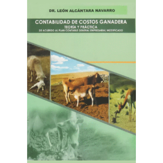 CONTABILIDAD DE COSTOS GANADERA: TEORÍA Y PRÁCTICA DE ACUERDO AL PLAN CONTABLE GENERAL EMPRESARIAL MODIFICADO