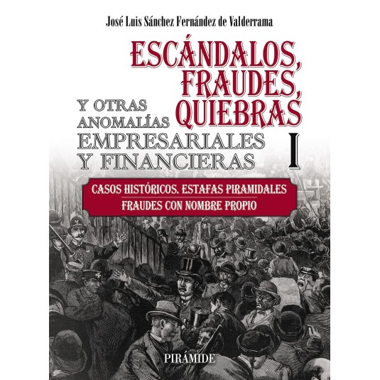 ESCÁNDALOS, FRAUDES, QUIEBRAS Y OTRAS ANOMALÍAS EMPRESARIALES Y FINANCIERAS. TOMO I
