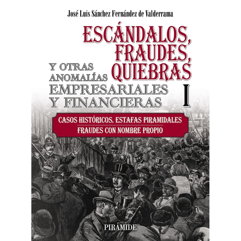 ESCÁNDALOS, FRAUDES, QUIEBRAS Y OTRAS ANOMALÍAS EMPRESARIALES Y FINANCIERAS. TOMO I