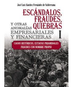 ESCÁNDALOS, FRAUDES, QUIEBRAS Y OTRAS ANOMALÍAS EMPRESARIALES Y FINANCIERAS. TOMO I