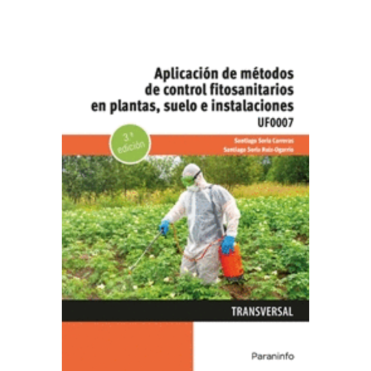 APLICACIÓN DE MÉTODOS DE CONTROL FITOSANITARIOS EN PLANTAS, SUELO E INSTALACIONES. UF0007