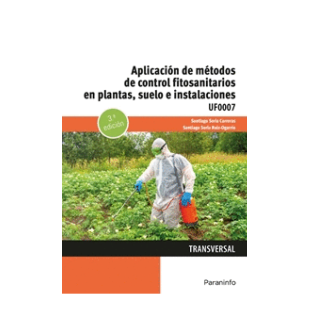APLICACIÓN DE MÉTODOS DE CONTROL FITOSANITARIOS EN PLANTAS, SUELO E INSTALACIONES. UF0007