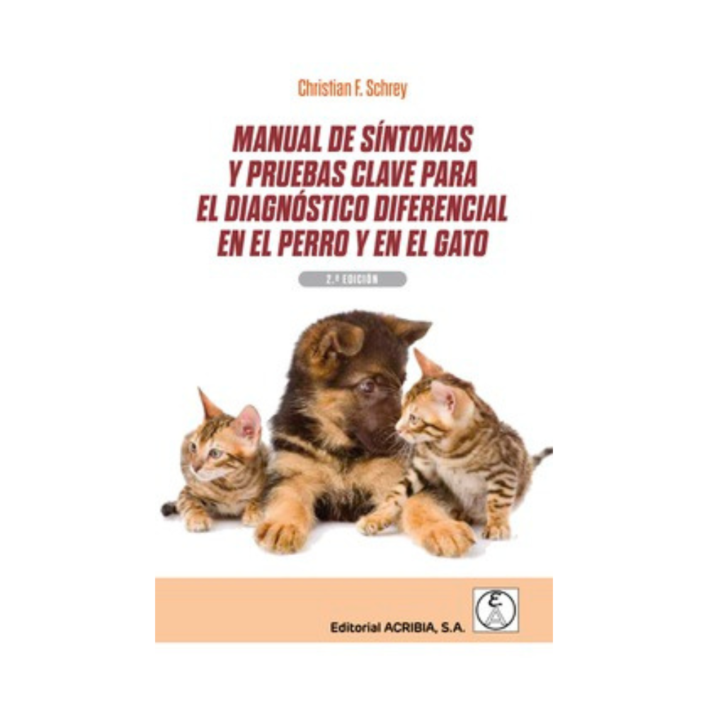 MANUAL DE SINTOMAS Y PRUEBAS CLAVE PARA EL DIAGNOSTICO DIFERENCIAL EN EL PERRO Y EN EL GATO