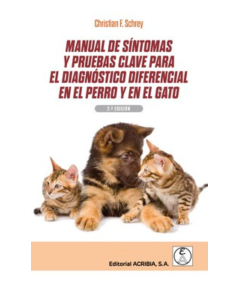 MANUAL DE SINTOMAS Y PRUEBAS CLAVE PARA EL DIAGNOSTICO DIFERENCIAL EN EL PERRO Y EN EL GATO
