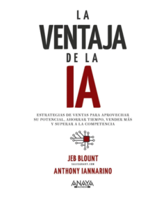 LA VENTAJA DE LA IA. Estrategias de Ventas para Aprovechar Su Potencial, Ahorrar Tiempo, Vender Más y superar a la competencia