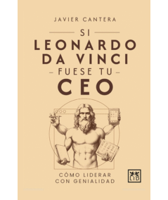 SI LEONARDO DA VINCI FUESE TU CEO. Cómo liderar con genialidad