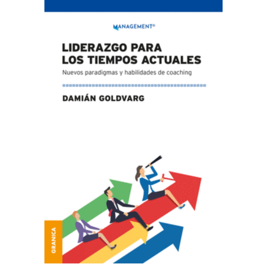 LIDERAZGO PARA LOS TIEMPOS ACTUALES. Nuevos Paradigmas y Habilidades de Coaching