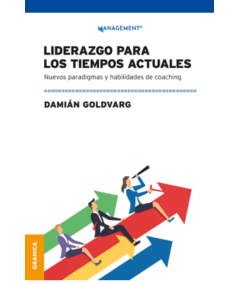 LIDERAZGO PARA LOS TIEMPOS ACTUALES. Nuevos Paradigmas y Habilidades de Coaching