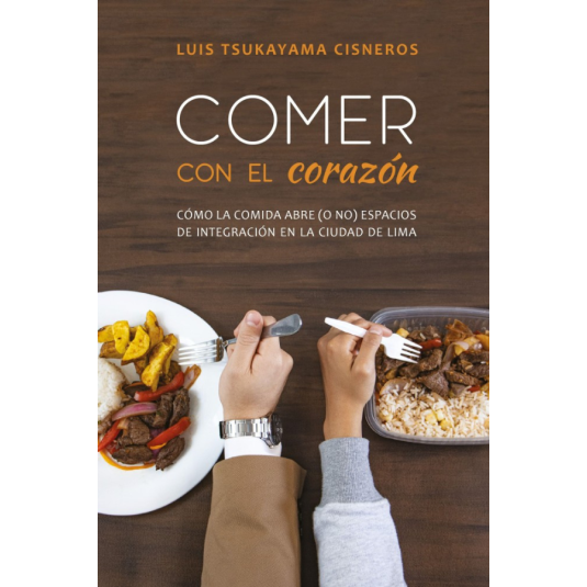 COMER CON EL CORAZÓN. CÓMO LA COMIDA ABRE (O NO) ESPACIOS DE INTEGRACIÓN EN LA CIUDAD DE LIMA