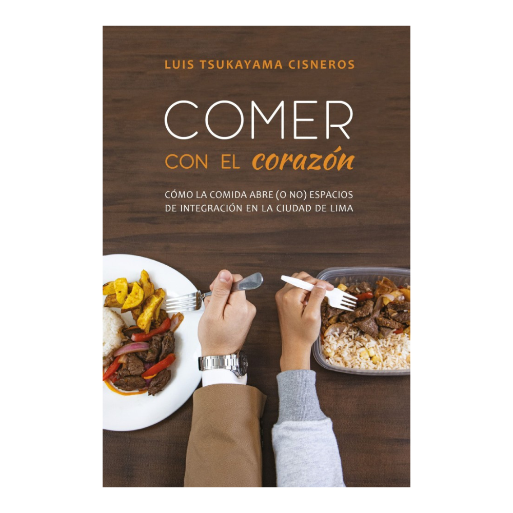 COMER CON EL CORAZÓN. CÓMO LA COMIDA ABRE (O NO) ESPACIOS DE INTEGRACIÓN EN LA CIUDAD DE LIMA
