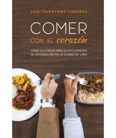 COMER CON EL CORAZÓN. CÓMO LA COMIDA ABRE (O NO) ESPACIOS DE INTEGRACIÓN EN LA CIUDAD DE LIMA