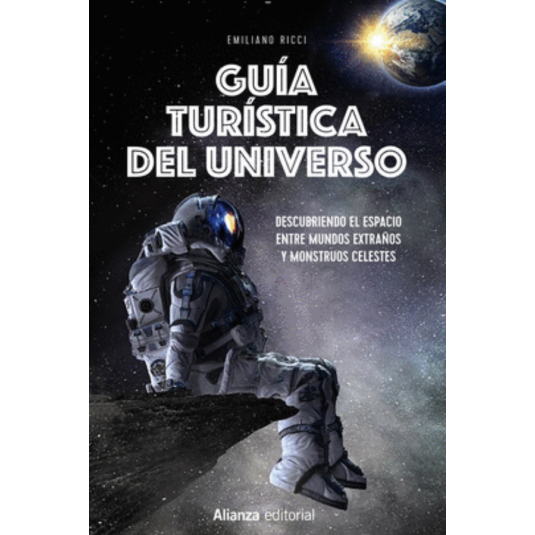 GUIA TURISTICA DEL UNIVERSO. Descubriendo el espacio entre mundos extraños y monstruos celestes