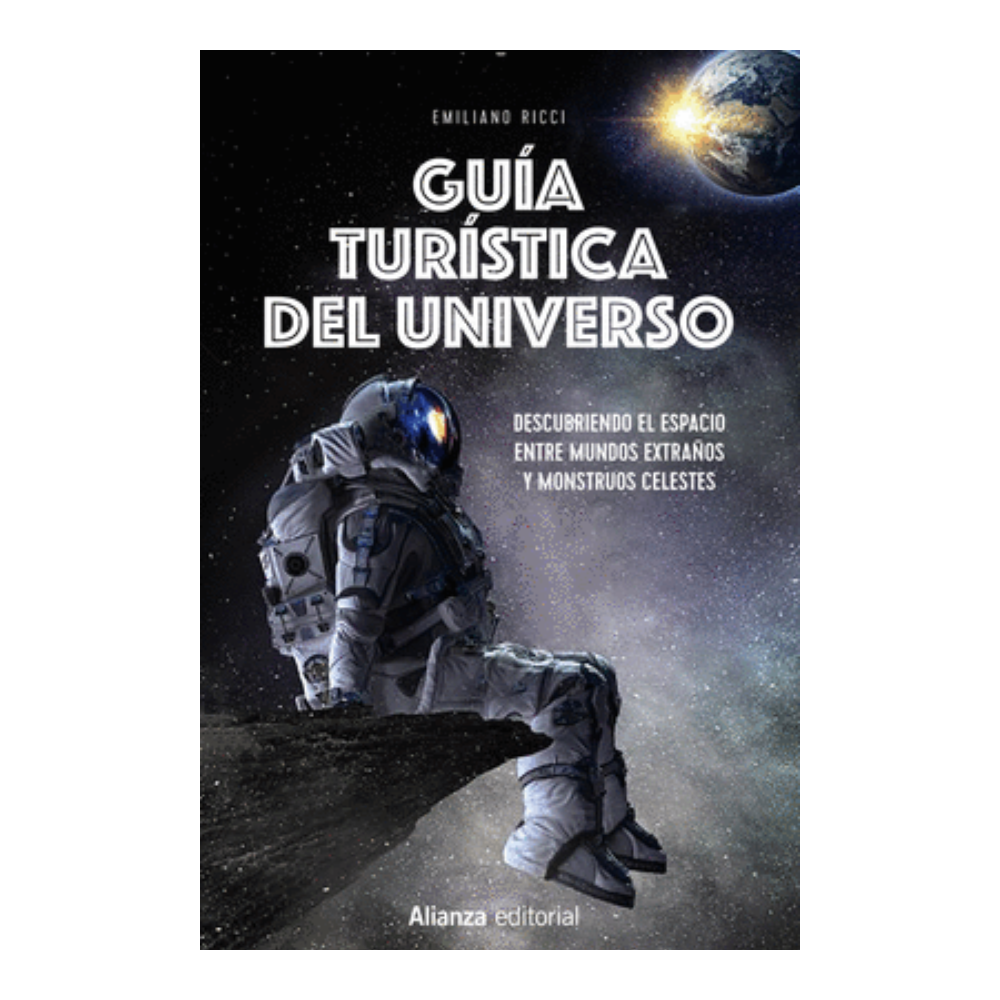 GUIA TURISTICA DEL UNIVERSO. Descubriendo el espacio entre mundos extraños y monstruos celestes