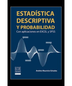 ESTADISTICA DESCRIPTIVA Y PROBABILIDAD CON APLICACIONES EN EXCELL Y SPSS. Con aplicaciones en Excel y SPSS