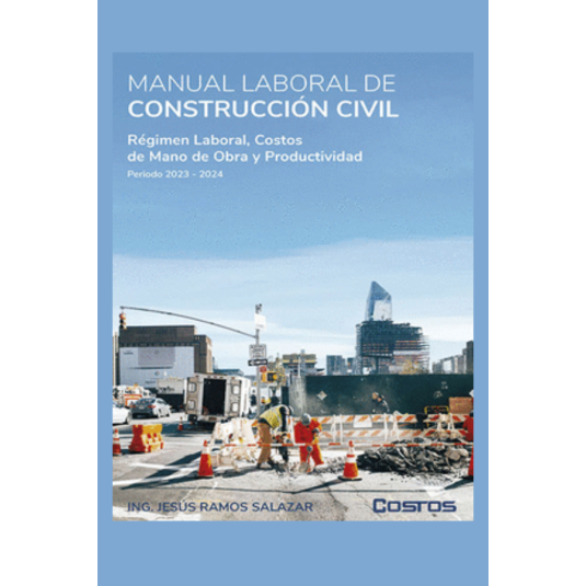 MANUAL LABORAL DE CONSTRUCCION CIVIL 2023-2024. Regimen laboral, Costos de Mano de Obra y Productividad