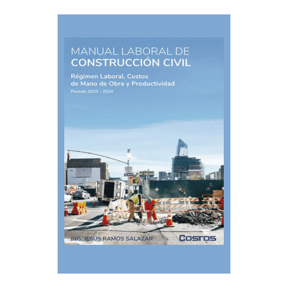 MANUAL LABORAL DE CONSTRUCCION CIVIL 2023-2024. Regimen laboral, Costos de Mano de Obra y Productividad
