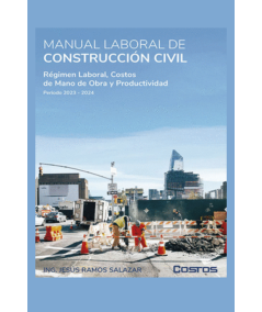 MANUAL LABORAL DE CONSTRUCCION CIVIL 2023-2024. Regimen laboral, Costos de Mano de Obra y Productividad