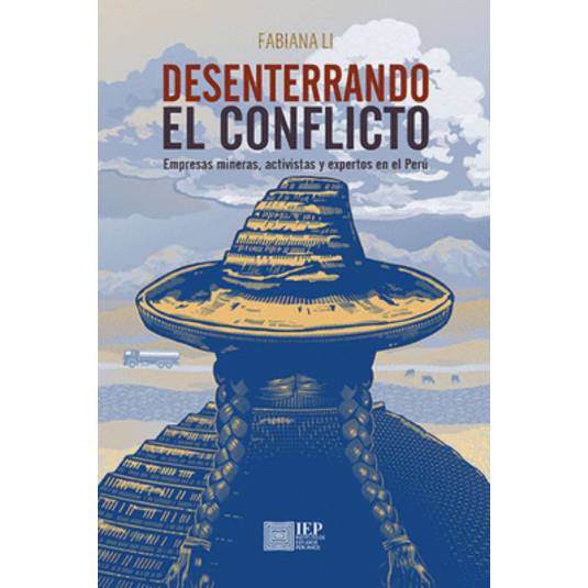 DESENTERRANDO EL CONFLICTO. Empresas mineras, activistas y expertos en el Perú