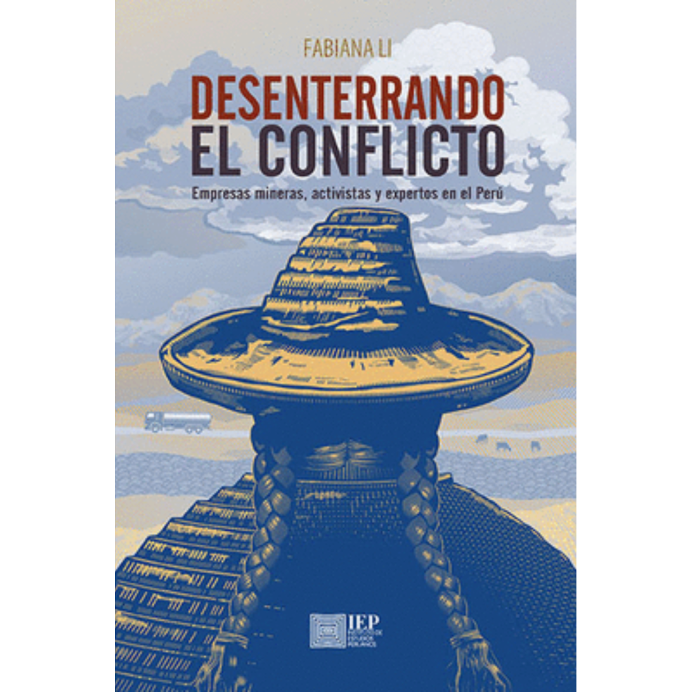 DESENTERRANDO EL CONFLICTO. Empresas mineras, activistas y expertos en el Perú