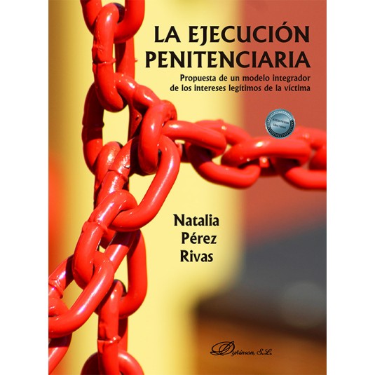 LA EJECUCIÓN PENITENCIARIA. Propuesta de un modelo integrador de los intereses legítimos de la víctima