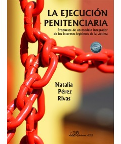 LA EJECUCIÓN PENITENCIARIA. Propuesta de un modelo integrador de los intereses legítimos de la víctima