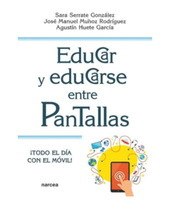 EDUCAR Y EDUCARSE ENTRE PANTALLAS "¡TODO EL DIA CON EL MOVIL!