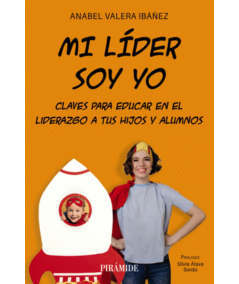 MI LÍDER SOY YO. Claves para educar en el liderazgo a tus hijos y alumnos