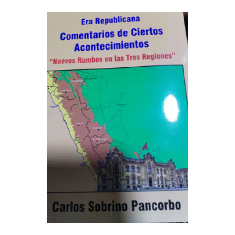 ERA REPUBLICANA COMENTARIOS DE CIERTOS ACONTECIMIENTOS. "nuevos rumbos en las tres regiones"