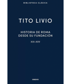 HISTORIA DE ROMA DESDE SU FUNDACIÓN. Libros XXI - XXV