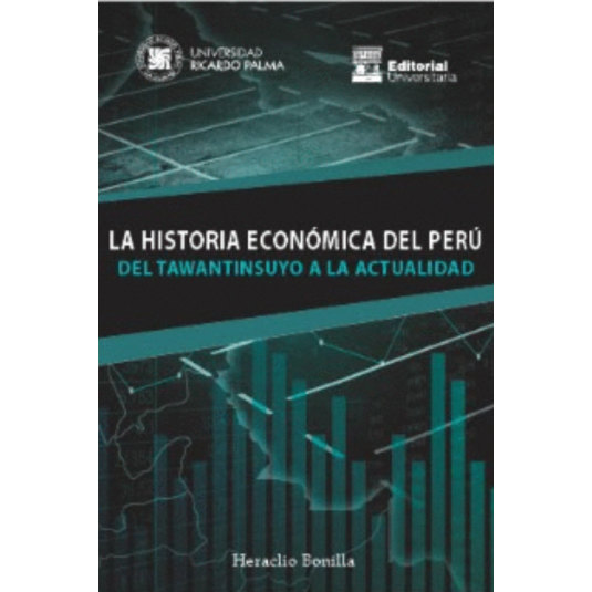 LA HISTORIA ECONOMICA DEL PERU DEL TAWANTINSUYO A LA ACTUALIDAD