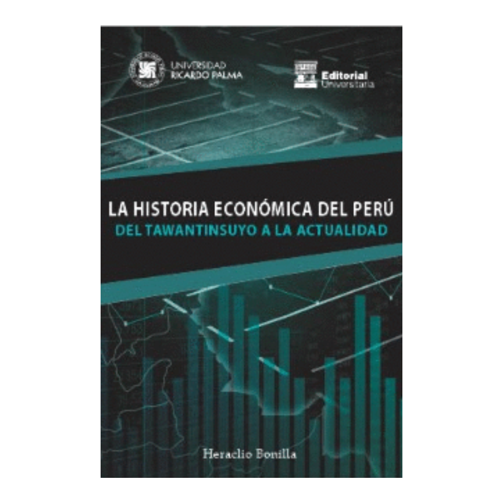 LA HISTORIA ECONOMICA DEL PERU DEL TAWANTINSUYO A LA ACTUALIDAD