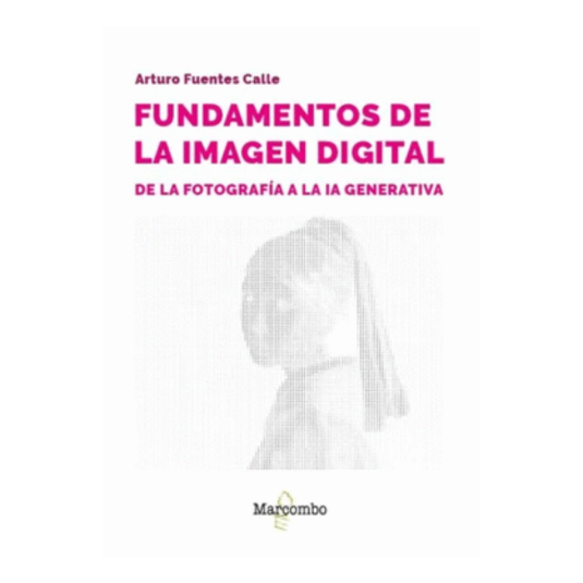 FUNDAMENTOS DE LA IMAGEN DIGITAL. de la fotografía a la IA generativa