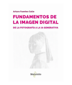 FUNDAMENTOS DE LA IMAGEN DIGITAL. de la fotografía a la IA generativa