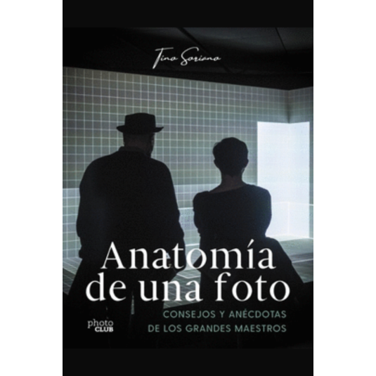 ANATOMÍA DE UNA FOTO. Consejos y anécdotas de los grandes maestros