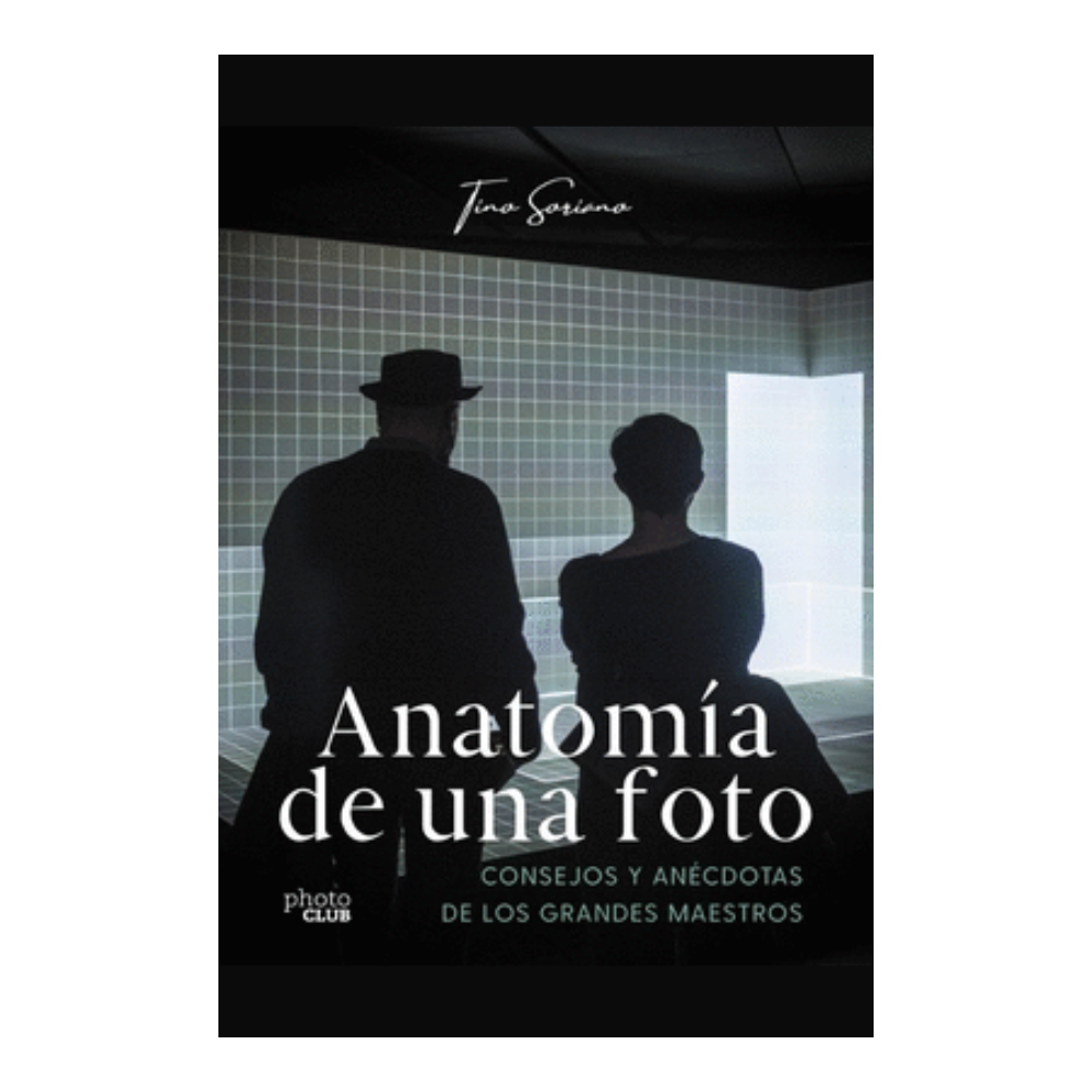 ANATOMÍA DE UNA FOTO. Consejos y anécdotas de los grandes maestros