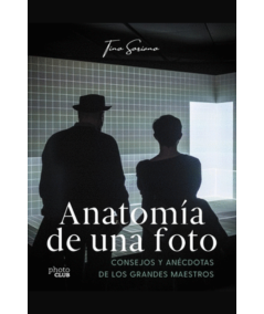 ANATOMÍA DE UNA FOTO. Consejos y anécdotas de los grandes maestros