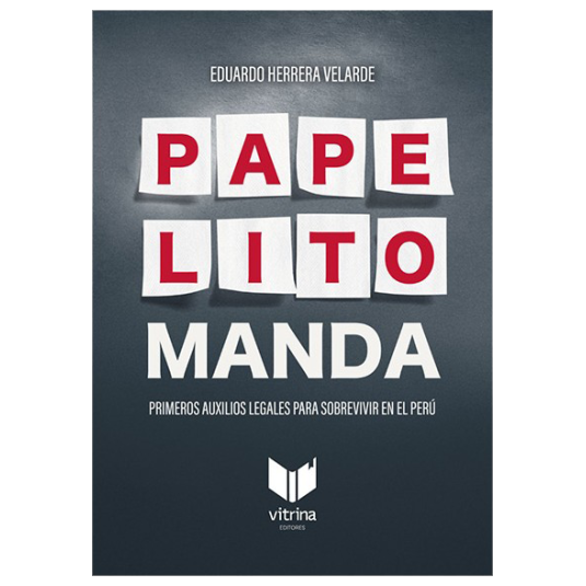 PAPELITO MANDA. Primeros auxilios legales para sobrevivir en el Perú