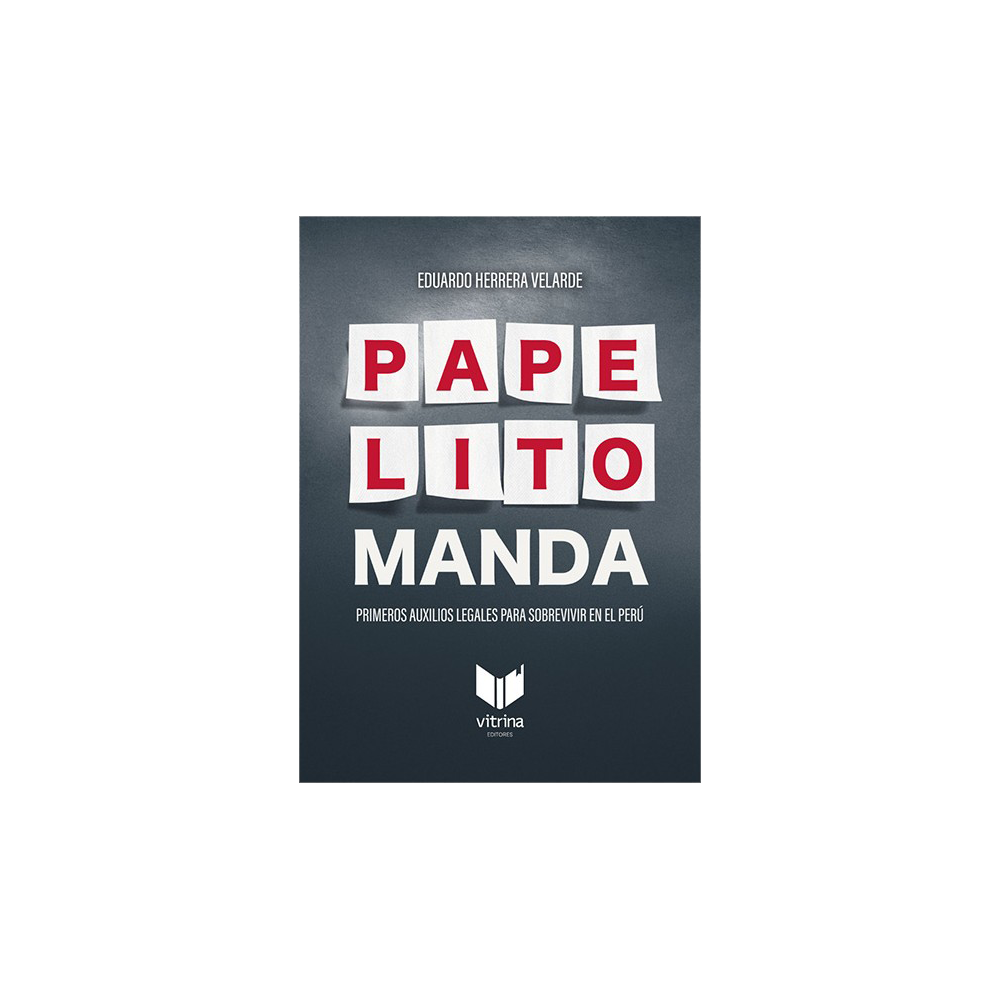 PAPELITO MANDA. Primeros auxilios legales para sobrevivir en el Perú