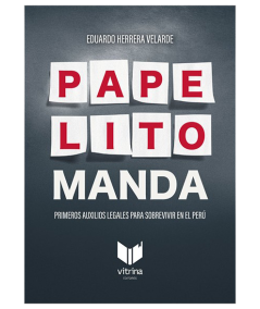 PAPELITO MANDA. Primeros auxilios legales para sobrevivir en el Perú