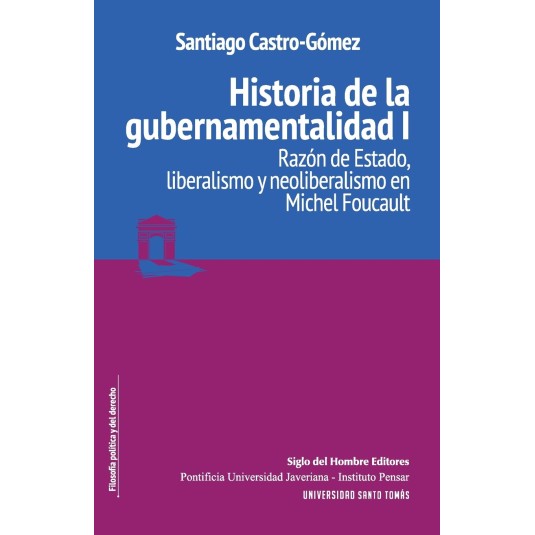 HISTORIA DE LA GUBERNAMENTALIDAD, Vol. I. Razón de Estado, liberalismo y neoliberalismo en Michel Foucault