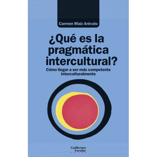 ¿QUÉ ES LA PRAGMÁTICA INTERCULTURAL? Cómo Llegar a Ser Más Competente Interculturalmente