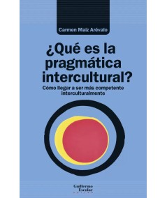 ¿QUÉ ES LA PRAGMÁTICA INTERCULTURAL? Cómo Llegar a Ser Más Competente Interculturalmente