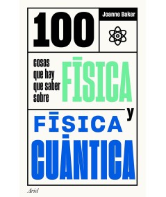 100 COSAS QUE HAY QUE SABER SOBRE FÍSICA Y FÍSICA CUÁNTICA