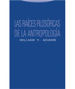 LAS RAÍCES FILOSÓFICAS DE LA ANTROPOLOGÍA-Hispano libros-Editorial Trotta