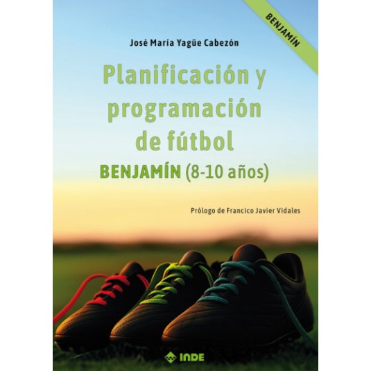 PLANIFICACIÓN Y PROGRAMACIÓN DE FÚTBOL. BENJAMÍN (8-10 AÑOS)-Hispano libros