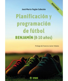 PLANIFICACIÓN Y PROGRAMACIÓN DE FÚTBOL. BENJAMÍN (8-10 AÑOS)-Hispano libros